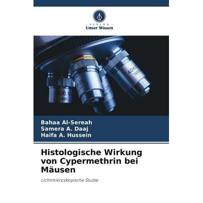 Histologische Wirkung von Cypermethrin bei Mäusen, Taschenbuch von Bahaa Al-Sereah,Samera A. Daaj,Haifa A. Hussein, Verlag Unser Wissen,