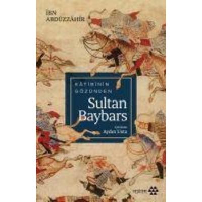Katibinin Gözünden Sultan Baybars, Taschenbuch von Ibn Abdüzzahir, Yeditepe Yayinevi