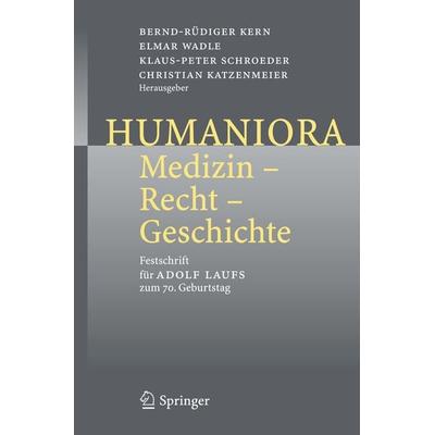 Humaniora: Medizin - Recht - Geschichte, Set von Bernd-Rüdiger Kern,Elmar Wadle,Klaus-Peter Schroeder, Springer Berlin, 978-3-540-28439-0
