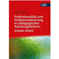 Professionalität und Professionalisierung in pädagogischen Handlungsfeldern: Soziale Arbeit, Fachbücher von Fritz Schütze