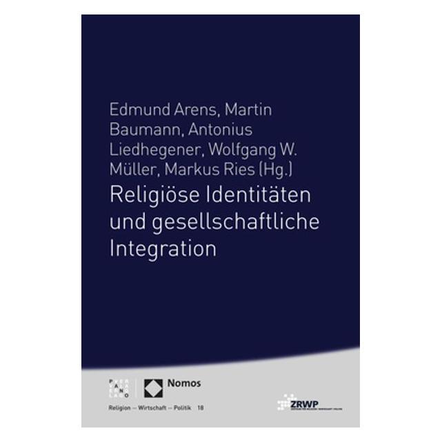 Nomos Religiöse Identitäten und gesellschaftliche Integration (Deutsch, Softcover, Antonius Liedhegener, Edmund Arens, Markus Ries, Martin Baumann, Wolfgang W. Müller) (55885990)