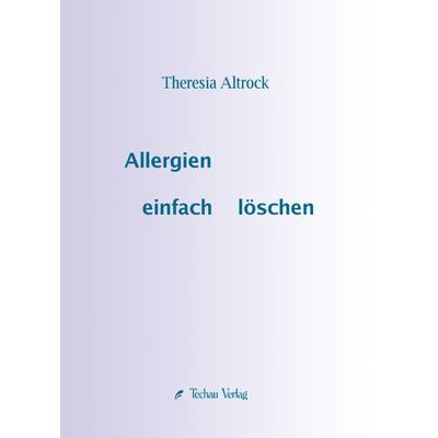 Allergien einfach löschen, Geheftet von Theresia Altrock, Techau Verlag, 978-3-931050-80-1