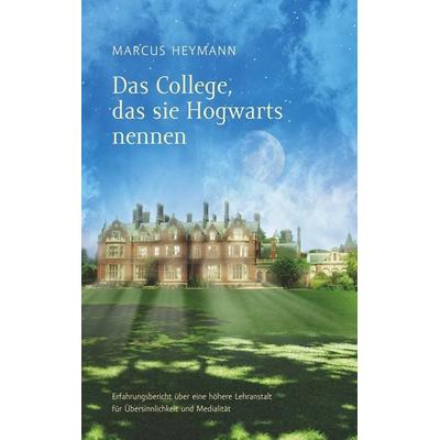 Das College, das sie Hogwarts nennen, Taschenbuch von Marcus Heymann, BoD – Books on Demand, 978-3-7494-8103-3