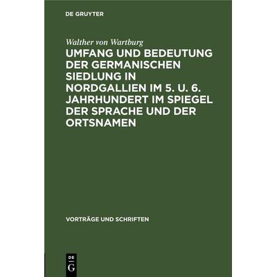 Umfang und Bedeutung der germanischen Siedlung in Nordgallien im 5. u. 6. Jahrhundert im Spiegel der Sprache und der Ortsnamen, Gebundene Ausgabe von