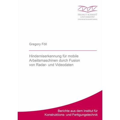 Hinderniserkennung für mobile Arbeitsmaschinen durch Fusion von Radar- und Videodaten, Taschenbuch von Gregory Föll, Shaker Media, 978-3-8440-8680-5