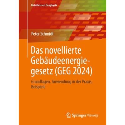 Das novellierte Gebäudeenergiegesetz (GEG 2024), Taschenbuch von Peter Schmidt, Springer Fachmedien Wiesbaden GmbH, 978-3-658-44920-9