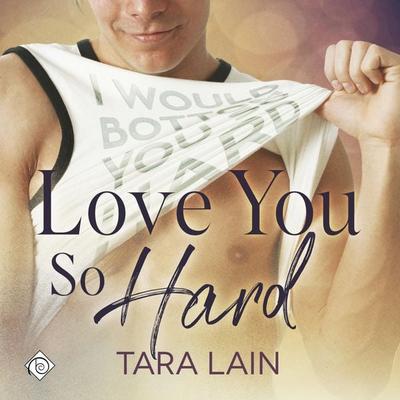 Love You So Hard: The Love You So Stories, Book 1 (Unabridged) - Tara Lain, Audio, 4071498923405