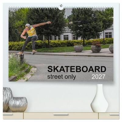Skateboard - Street only (High Quality Premium Wall Calendar 2027 DIN A2 landscape),CALVENDO 12 Month Wall Calendar
