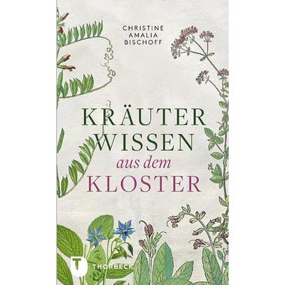 Kräuterwissen aus dem Kloster, Gebundene Ausgabe von Christine Amalia Bischoff, Jan Thorbecke Verlag, 978-3-7995-0616-8