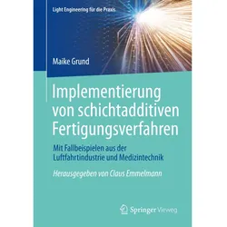 Implementierung von schichtadditiven Fertigungsverfahren, Fachbücher von Maike Grund