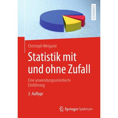 Statistik mit und ohne Zufall, Taschenbuch von Christoph Weigand, Springer Berlin, 978-3-662-59308-0