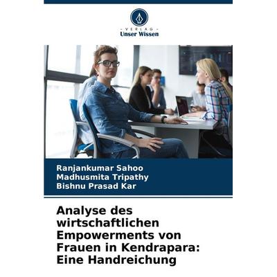 Analyse des wirtschaftlichen Empowerments von Frauen in Kendrapara: Eine Handreichung, Taschenbuch von Ranjankumar Sahoo,Madhusmita Tripathy,Bishnu