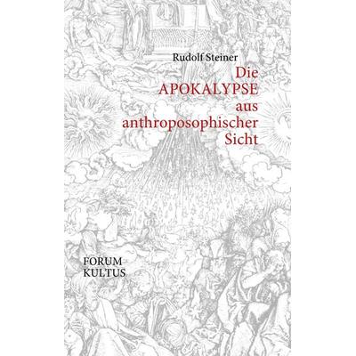 Die APOKALYPSE aus anthroposophischer Sicht, Gebundene Ausgabe von Rudolf Steiner, BoD – Books on Demand, 978-3-8423-7339-6