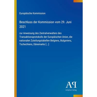 Beschluss der Kommission vom 29. Juni 2021, Taschenbuch von Europäische Kommission, Antiphon Verlag, 978-3-387-98019-6