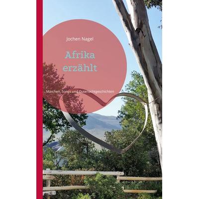 Afrika erzählt, Taschenbuch von Jochen Nagel, BoD – Books on Demand, 978-3-7392-0896-1