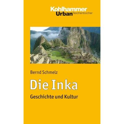 Die Inka, Taschenbuch von Bernd Schmelz, Kohlhammer, 978-3-17-021629-7