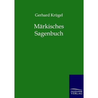 Märkisches Sagenbuch, Taschenbuch von Gerhard Krügel, Salzwasser, 978-3-8460-0223-0