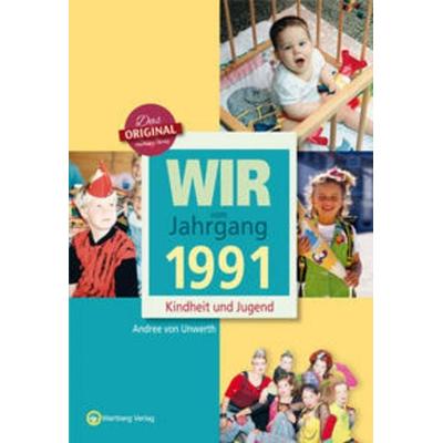 Wir vom Jahrgang 1991 - Kindheit und Jugend, Gebundene Ausgabe von Andree Unwerth, Wartberg Verlag