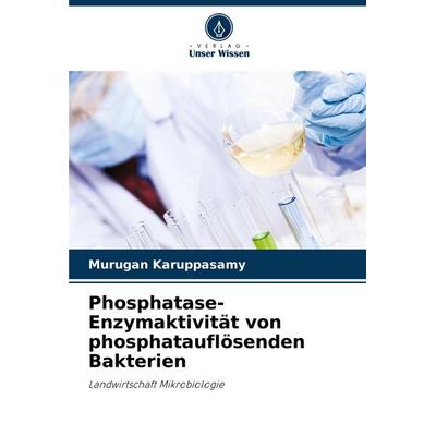 Phosphatase-Enzymaktivität von phosphatauflösenden Bakterien, Taschenbuch von Murugan Karuppasamy, Verlag Unser Wissen, 978-620-7-11691-1