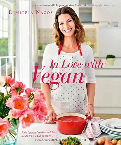 Dimitria Nacos - In Love with Vegan - Leicht, gesund, verführerisch lecker - Rezepte für jeden Tag - Preis vom 30.09.2026 09:01:18 h