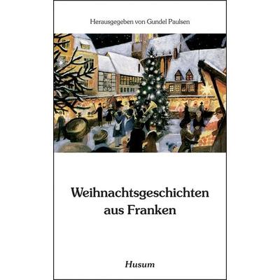 Weihnachtsgeschichten aus Franken, Taschenbuch von Gundel Paulsen, Husum Druck- und Verlagsgesellschaft, 978-3-88042-333-6