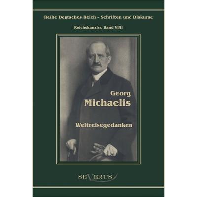 Michaelis, G: Georg Michaelis - Weltreisegedanken, Gebundene Ausgabe von Georg Michaelis, Severus Verlag, 978-3-86347-207-8