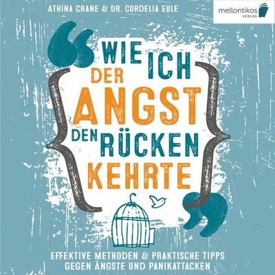 Wie ich der Angst den Rücken kehrte: Effektive Methoden & praktische Tipps gegen Ängste und Panikattacken - Athina Crane,Cordelia Eule, Audio,