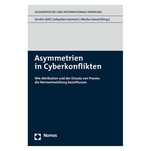 Nomos Asymmetrien in Cyberkonflikten (Deutsch, Softcover, Alexander Klimburg, Kerstin Zettl, Matthias Schulze, Mischa Hansel, Rebecca Beigel, Sebastian Harnisch, Stefan Steiger) (41275516)