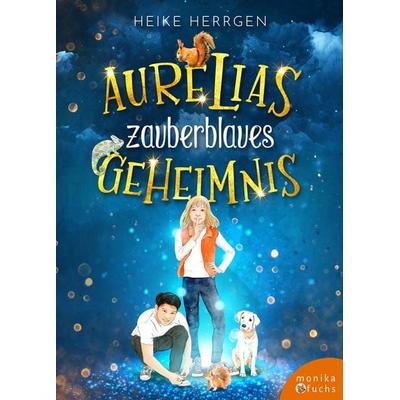 Aurelias zauberblaues Geheimnis, Gebundene Ausgabe von Heike Herrgen, Fuchs, Monika, 978-3-947066-48-3