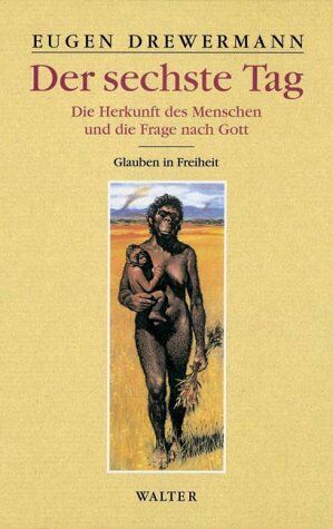 Eugen Drewermann - Der sechste Tag. Die Herkunft des Menschen und die Frage nach Gott. - Preis vom 06.10.2026 07:26:00 h