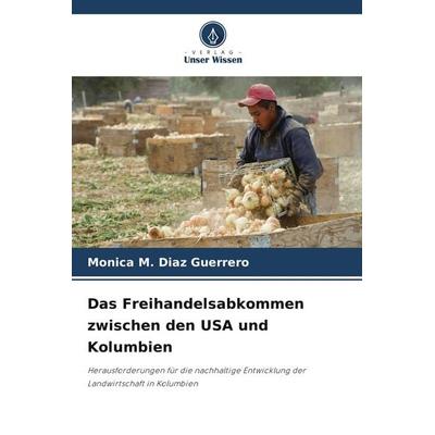 Das Freihandelsabkommen zwischen den USA und Kolumbien, Taschenbuch von Monica M. Diaz Guerrero, Verlag Unser Wissen