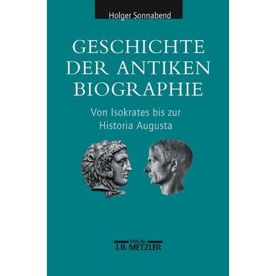 Geschichte der antiken Biographie, Gebundene Ausgabe von Holger Sonnabend, J.B. Metzler, Part of Springer Nature - Springer-Verlag GmbH,