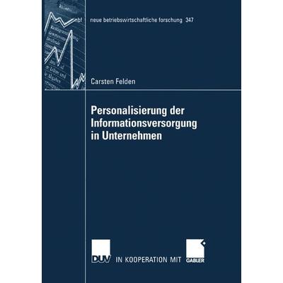 Personalisierung der Informationsversorgung in Unternehmen, Taschenbuch von Carsten Felden, Deutscher Universitätsverlag, 978-3-8350-0481-8