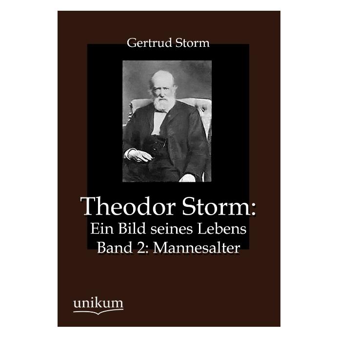 Unikum Theodor Storm: Ein Bild seines Lebens (Deutsch, Softcover, Gertrud Storm) (55488493)