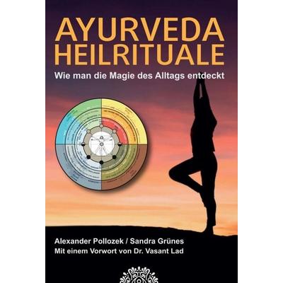 AYURVEDA HEILRITUALE, Gebundene Ausgabe von Alexander Pollozek,Sandra Grünes, Tredition, 978-3-7497-0892-5