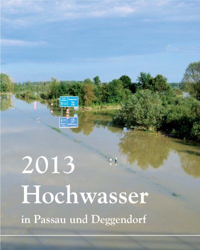 Donau-Isar-Bayerwald-Presse GmbH - 2013 Hochwasser: in Passau und Deggendorf - Preis vom 30.09.2026 09:01:18 h