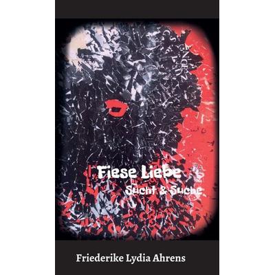 Fiese Liebe, Gebundene Ausgabe von Friederike Lydia Ahrens, Tredition, 978-3-347-05854-5