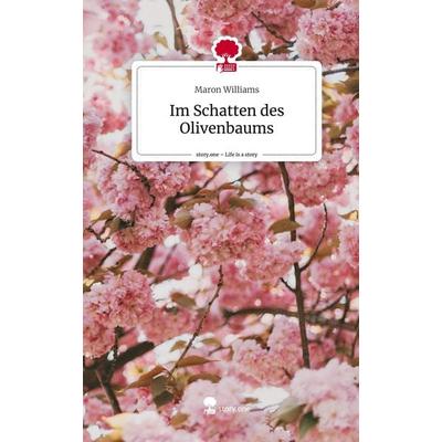 Im Schatten des Olivenbaums. Life is a Story - story.one, Gebundene Ausgabe von Maron Williams, Story.one publishing, 978-3-7115-1649-7