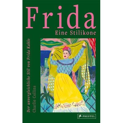 Frida: eine Stilikone, Gebundene Ausgabe von Charlie Collins, Prestel, 978-3-7913-8987-5