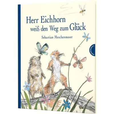 Herr Eichhorn: Herr Eichhorn weiß den Weg zum Glück, Gebundene Ausgabe von Sebastian Meschenmoser, Thienemann in der Thienemann-Esslinger Verlag GmbH,