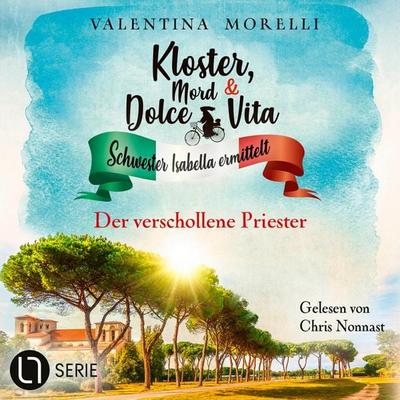 Der verschollene Priester - Kloster, Mord und Dolce Vita - Schwester Isabella ermittelt, Folge 29 - Valentina Morelli, Audio, 9783754014967