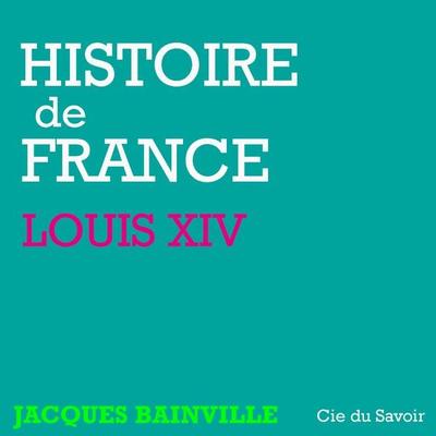 Histoire de France : Louis XIV - Jacques Bainville, Audio, 9782821104150