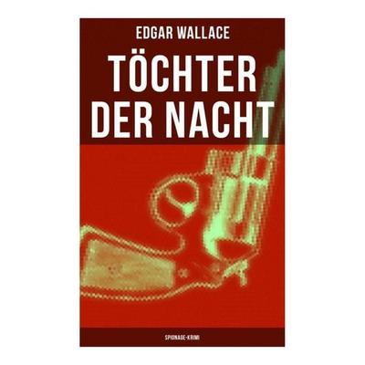 Töchter der Nacht (Spionage-Krimi), Taschenbuch von Edgar Wallace, Musaicum Books, 978-80-272-5461-3