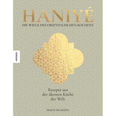 Haniyé. Die Wiege des orientalischen Kochens, Gebundene Ausgabe von Matay de Mayee, Knesebeck, 978-3-95728-870-7