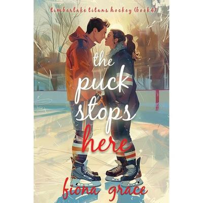 The Puck Stops Here (A Timberlake Titans Hockey Romance—Book 4) - Fiona Grace, Audio, 9781094388816