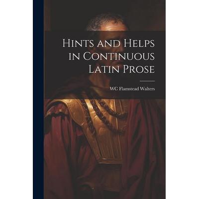 Hints and Helps in Continuous Latin Prose, Taschenbuch von Wc Flamstead D. Walters, Creative Media Partners, LLC, 978-1-02-147218-2