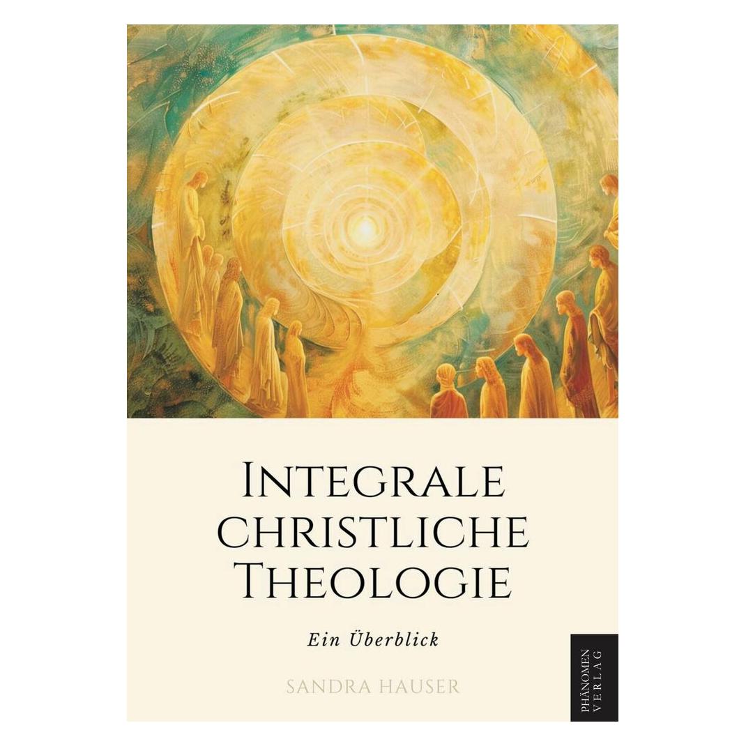 Phänomen Hauser:Integrale Christliche Theologie (Deutsch, Softcover, Sandra Hauser) (9788412868012)