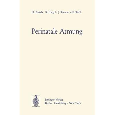 Perinatale Atmung, Taschenbuch von H. Bartels,K. Riegel,J. Wenner,H. Wulf, Springer Berlin, 978-3-540-05947-9