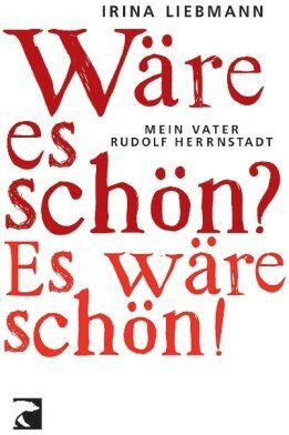 Irina Liebmann - Wäre es schön? Es wäre schön!: Mein Vater Rudolf Herrnstadt - Preis vom 09.10.2026 07:28:09 h