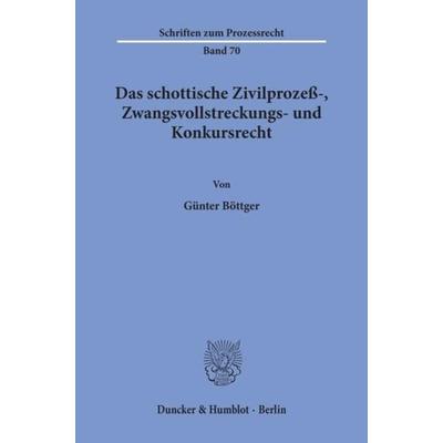 Das schottische Zivilprozeß-, Zwangsvollstreckungs- und Konkursrecht., Taschenbuch von Günter Böttger, Duncker & Humblot, 978-3-428-05057-4